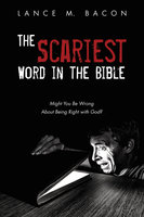 The Scariest Word in the Bible: Might You Be Wrong About Being Right with God? - Lance M. Bacon