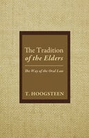 The Tradition of the Elders: The Way of the Oral Law - T. Hoogsteen