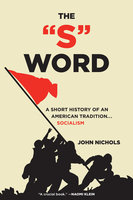 The "S" Word: A Short History of an American Tradition...Socialism - John Nichols