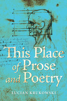This Place of Prose and Poetry - Lucian Krukowski