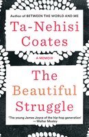 The Beautiful Struggle: A Memoir - Ta-Nehisi Coates