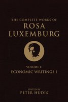 The Complete Works of Rosa Luxemburg, Volume I: Economic Writings 1 - Rosa Luxemburg