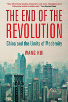 The End of the Revolution: China and the Limits of Modernity - Wang Hui