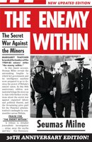 The Enemy Within: The Secret War Against the Miners - Seumas Milne