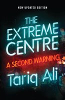 The Extreme Centre: A Warning - Tariq Ali