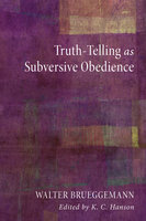 Truth-Telling as Subversive Obedience - Walter Brueggemann