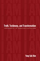 Truth, Testimony, and Transformation: A New Reading of the “I Am” Sayings of Jesus in the Fourth Gospel - Yung Suk Kim
