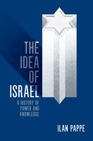 The Idea of Israel: A History of Power and Knowledge - Ilan Pappe