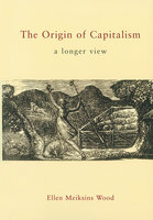 The Origin of Capitalism: A Longer View - Ellen Meiksins Wood