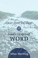 Voices from the Heart of God’s Inspired Word - Allan Martling