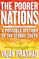 The Poorer Nations: A Possible History of the Global South - Vijay Prashad