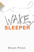Wake, Sleeper - Bryan Parys