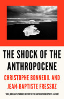 The Shock of the Anthropocene: The Earth, History and Us - Christophe Bonneuil, Jean-Baptiste Fressoz