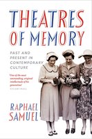 Theatres of Memory: Past and Present in Contemporary Culture - Raphael Samuel