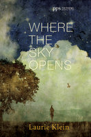 Where the Sky Opens: A Partial Cosmography - Laurie Klein