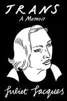Trans: A Memoir - Juliet Jacques