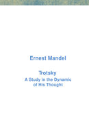 Trotsky: A Study in the Dynamic of His Thought - Ernest Mandel