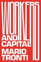 Workers and Capital - Mario Tronti