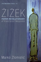 Zizek: Paper Revolutionary: A Franciscan Response - Marko Zlomislic