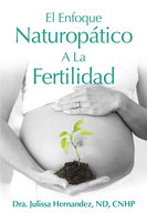 El Enfoque Naturopática A La Fertilidad - Julissa Hernandez