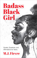 Badass Black Girl: Quotes, Questions, and Affirmations for Teens - M.J. Fievre