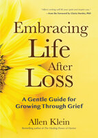 Embracing Life After Loss: A Gentle Guide for Growing through Grief (Book About Grieving and Hope, Daily Grief Meditation, Grief Journal) - Allen Klein