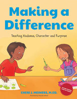 Making a Difference: Teaching Kindness, Character and Purpose - Cheri J. Meiners