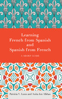 Learning French from Spanish and Spanish from French: A Short Guide - Patricia V. Lunn, Anita Jon Alkhas