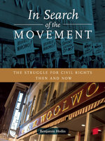 In Search of the Movement: The Struggle for Civil Rights Then and Now - Benjamin Hedin