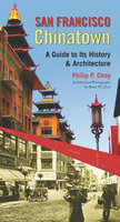 San Francisco Chinatown: A Guide to Its History and Architecture - Philip P. Choy