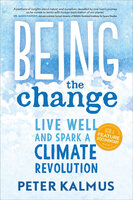 Being the Change: Live Well and Spark a Climate Revolution - Peter Kalmus