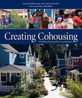Creating Cohousing: Building Sustainable Communities - Charles Durrett, Kathryn McCamant