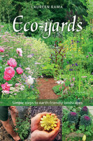 Eco-yards: Simple Steps to Earth-Friendly Landscapes - Laureen Rama