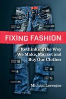 Fixing Fashion: Rethinking the Way We Make, Market and Buy Our Clothes - Michael Lavergne
