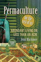 Permaculture for the Rest of Us - Jenni Blackmore