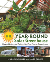 The Year-Round Solar Greenhouse: How to Design and Build a Net-Zero Energy Greenhouse - Lindsey Schiller