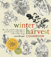 Winter Harvest Cookbook: How to Select and Prepare Fresh Seasonal Produce All Winter Long - Lane Morgan