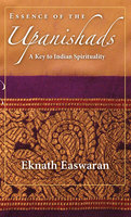 Essence of the Upanishads: A Key to Indian Spirituality - Eknath Easwaran