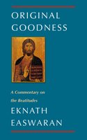 Original Goodness: A Commentary on the Beatitudes - Eknath Easwaran