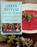 Greek Revival from the Garden: Growing and Cooking for Life - Patricia Moore-Pastides