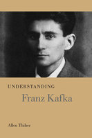 Understanding Franz Kafka - Allen Thiher