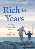 Rich in Years: Finding Peace and Purpose in a Long Life - Johann Arnold Christoph