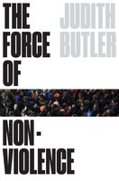 The Force of Nonviolence: An Ethico-Political Bind - Judith Butler