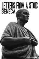 Letters from a Stoic - Seneca Seneca