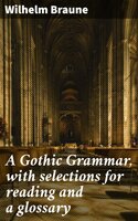 A Gothic Grammar, with selections for reading and a glossary - Wilhelm Braune