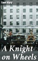 A Knight on Wheels - Ian Hay