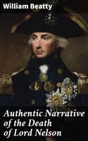 Authentic Narrative of the Death of Lord Nelson - William Beatty