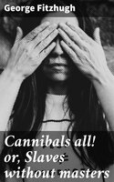 Cannibals all! or, Slaves without masters - George Fitzhugh