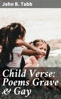 Child Verse: Poems Grave & Gay - John B. Tabb
