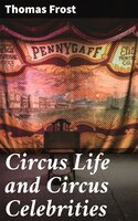 Circus Life and Circus Celebrities - Thomas Frost